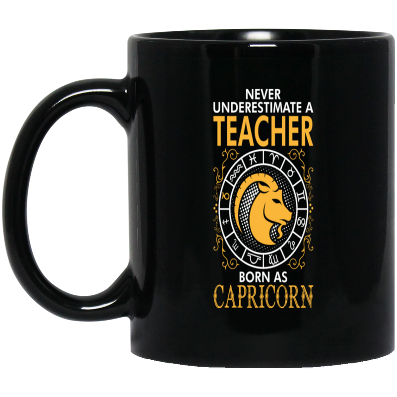 Never Underestimate A Teacher Born As Capricorn
